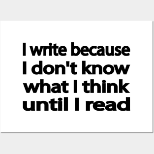 I write because I don't know what I think until I read Posters and Art